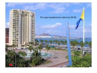 Por aquí quedaremos sobre las 09:30. 