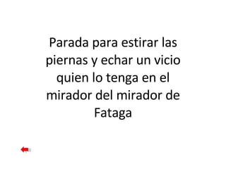 Parada para estirar las piernas y echar un vicio quien lo tenga en el mirador del mirador de Fataga 