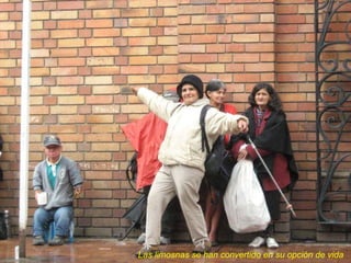 Las limosnas se han convertido en su opción de vida 