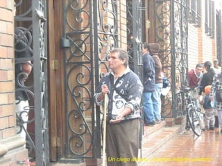 Un ciego afuera, ¡cuantos habrán adentro! 