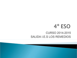 CURSO 2014-2015
SALIDA I.E.S LOS REMEDIOS
 
