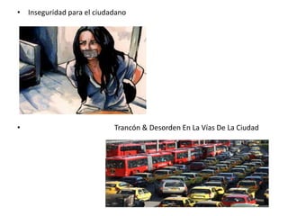 Inseguridad para el ciudadano                                                Trancón & Desorden En La Vías De La Ciudad