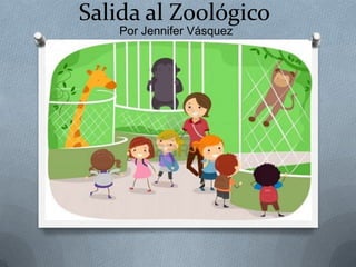 Salida al Zoológico
    Por Jennifer Vásquez
 