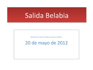Salida Belabia

  Asistentes: Vicario, Natxo, Josema y Oskari.


20 de mayo de 2012
 