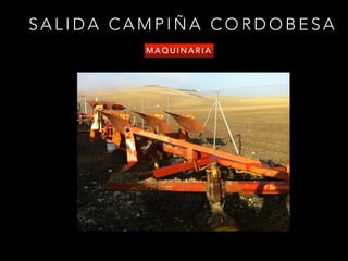S A L I D A C A M P I Ñ A C O R D O B E S A
M A Q U I N A R I A
 