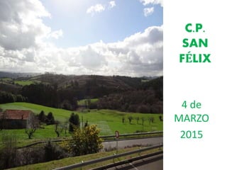 C.P.
SAN
FÉLIX
4 de
MARZO
2015
 