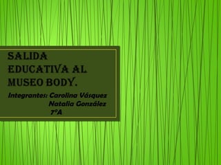 Integrantes: Carolina Vásquez Natalia González 7°A  