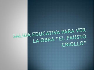Salida educativa para ver la obra "El Fausto criollo"