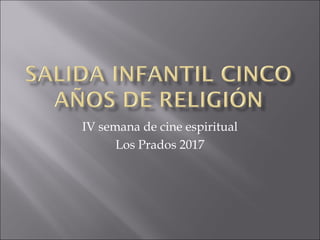 IV semana de cine espiritual
Los Prados 2017
 