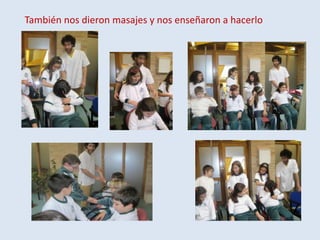 También nos dieron masajes y nos enseñaron a hacerlo

 