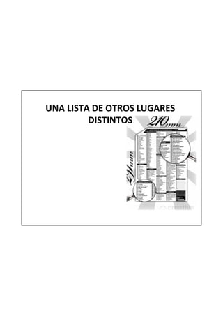 UNA LISTA DE OTROS LUGARES
         DISTINTOS
 