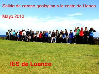 Salida de campo geológica a la costa de Llanes
Mayo 2013
IES de Luanco