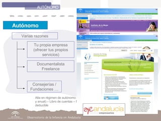 AUTÓNOMO Autónomo Varias razones Tu propia empresa (ofrecer tus propios servicios) Consejerías / Fundaciones … Alta en régimen de autónomo en Hacienda y SS – Declaraciones de IVA (trimestral y anual) – Libro de cuentas – Facturar (bien mensual bien por períodos) – IVA deducible  Documentalista Freelance 