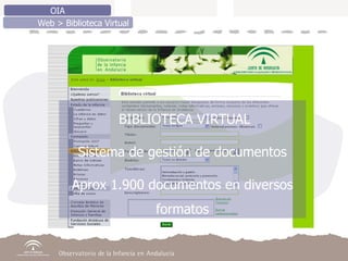 BIBLIOTECA VIRTUAL Sistema de gestión de documentos Aprox 1.900 documentos en diversos formatos OIA Web > Biblioteca Virtual 