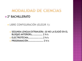  2º BACHILLERATO
 LIBRE CONFIGURACIÓN (ELEGIR 1):
 SEGUNDA LENGUA EXTRANJERA (SI NO LA ELIGIÓ EN EL
BLOQUE ANTERIOR)….…………… 2 h/s
 ELECTROTÉCNIA……………….…….2 h/s
 PROGRAMACIÓN……………………… 2 h/s
 