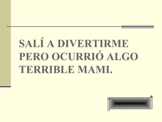Digimundo advierte… SALÍ A DIVERTIRME, PERO OCURRIÓ ALGO TERRIBLE MAMI. 