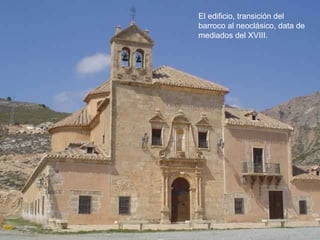 El edificio, transición del barroco al neoclásico, data de mediados del XVIII. 