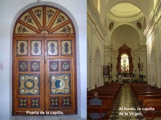 Puerta de la capilla. Al fondo, la capilla de la Virgen. 