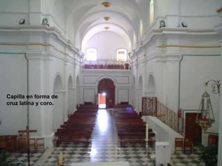 Capilla en forma de cruz latina y coro. 