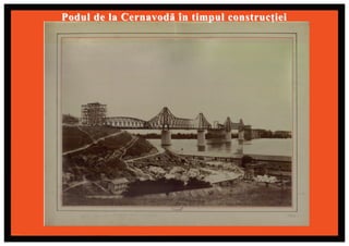 Podul de la Cernavodă în timpul construcţiei
 