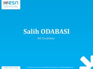 Salih ODABASI
NR Candidate
NP Ankara University | Salih ODABASI, NR Candidate | salihodabasi@gmail.com
 