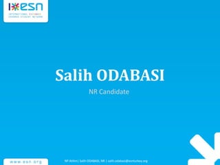 Salih ODABASI
NR Candidate
NP Atilim| Salih ODABASI, NR | salih.odabasi@esnturkey.org
 