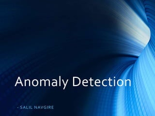 Anomaly Detection
- S A L IL NAVG IR E

 