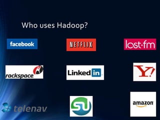 Who uses Hadoop?

 