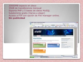•   20000MB espacio en disco
•   35GB de transferencia mensual
•   Soporte PHP y 5 bases de datos MySQL
•   Subdominio gratis (Varios a elegir)
•   Acceso a FTP con opción de File manager online.
•   Sin publicidad




                                                      Zymic
 