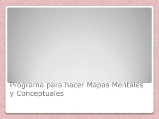 Programa para hacer Mapas Mentales
y Conceptuales
 
