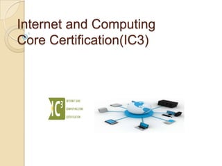 Internet and Computing
Core Certification(IC3)
 