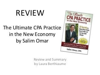 REVIEW
The Ultimate CPA Practice
in the New Economy
by Salim Omar
Review and Summary
by Laura Berthiaume

 