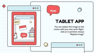 TABLET APP
You can replace the image on the
screen with your own work. Right-
click on it and then choose
"Replace image"
 
