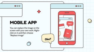MOBILE APP
You can replace the image on the
screen with your own work. Right-
click on it and then choose
"Replace image"
 