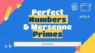 Perfect
Numbers
& Mersenne
Primes
Kelompok 6
 