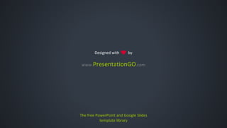 www.PresentationGO.com
The free PowerPoint and Google Slides
template library
Designed with by
 