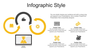 Infographic Style
You can simply impress your audience and add a unique zing
and appeal to your Presentations. Get a modern PowerPoint
Presentation that is beautifully designed.
You can simply impress your
audience and add a unique zing and
appeal to your Presentations.
Content Here
You can simply impress your
audience and add a unique zing and
appeal to your Presentations.
Content Here
You can simply impress your
audience and add a unique zing and
appeal to your Presentations.
Content Here
You can simply impress your
audience and add a unique zing and
appeal to your Presentations.
Content Here
 