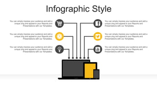 Infographic Style
You can simply impress your audience and add a
unique zing and appeal to your Reports and
Presentations with our Templates.
You can simply impress your audience and add a
unique zing and appeal to your Reports and
Presentations with our Templates.
You can simply impress your audience and add a
unique zing and appeal to your Reports and
Presentations with our Templates.
You can simply impress your audience and add a
unique zing and appeal to your Reports and
Presentations with our Templates.
You can simply impress your audience and add a
unique zing and appeal to your Reports and
Presentations with our Templates.
You can simply impress your audience and add a
unique zing and appeal to your Reports and
Presentations with our Templates.
 