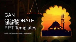 GAN
CORPORATE
Insert the Subtitle of Your Presentation
Islamic
PPT Templates
 