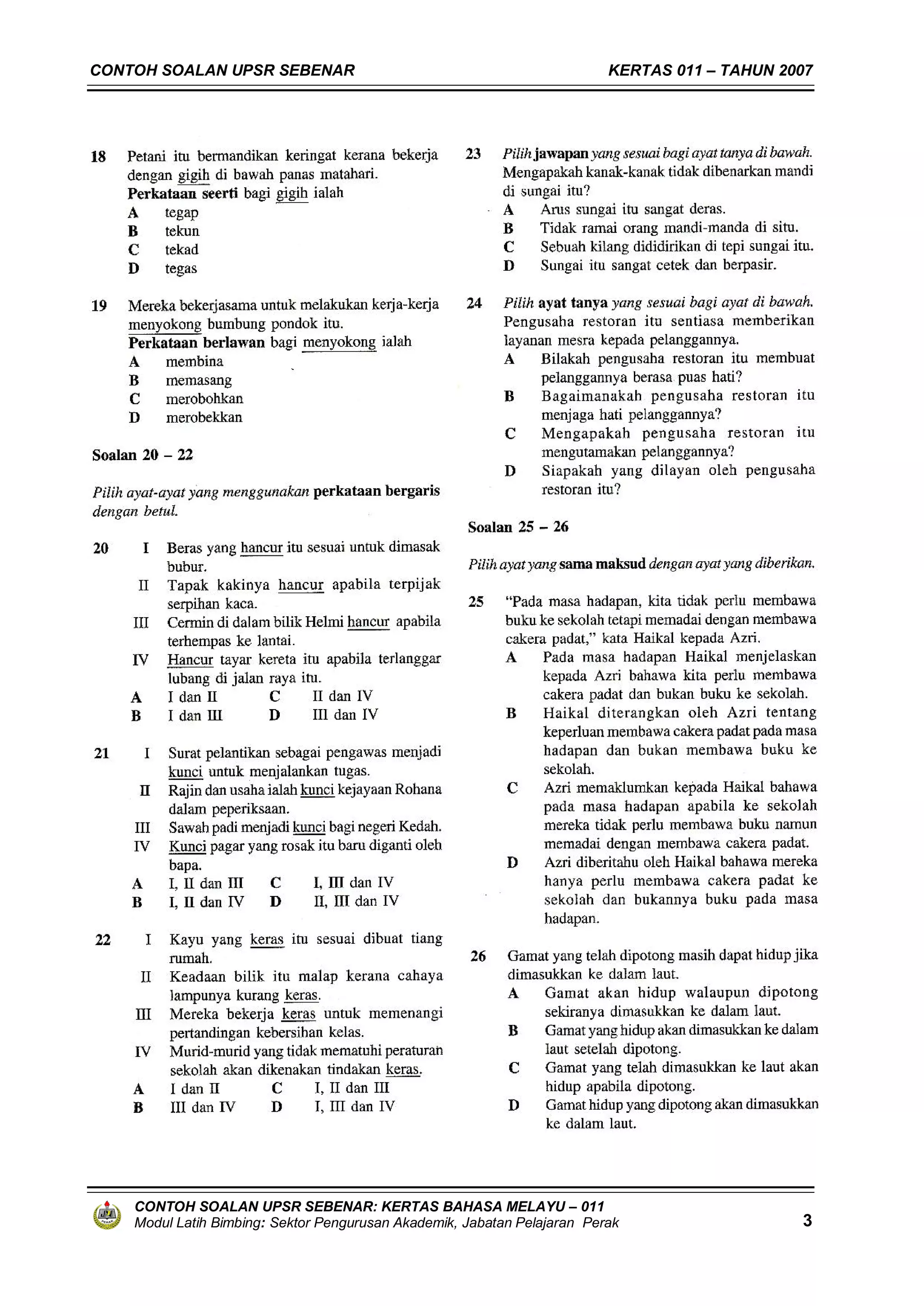 CONTOH SOALAN UPSR SEBENAR                                                KERTAS 011 – TAHUN 2007




    CONTOH SOALAN UPSR SEBENAR: KERTAS BAHASA MELAYU – 011
    Modul Latih Bimbing: Sektor Pengurusan Akademik, Jabatan Pelajaran Perak                   3
 
