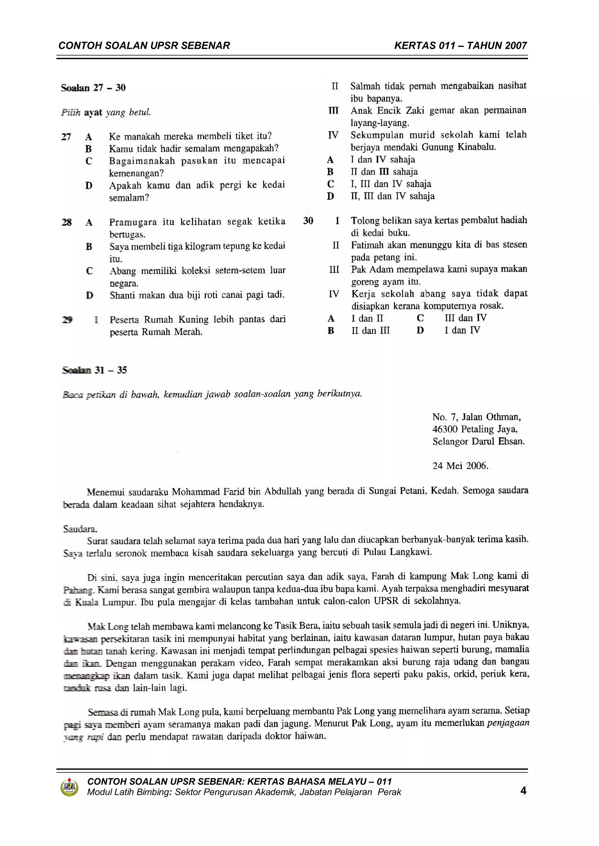 CONTOH SOALAN UPSR SEBENAR                                                KERTAS 011 – TAHUN 2007




    CONTOH SOALAN UPSR SEBENAR: KERTAS BAHASA MELAYU – 011
    Modul Latih Bimbing: Sektor Pengurusan Akademik, Jabatan Pelajaran Perak                   4
 
