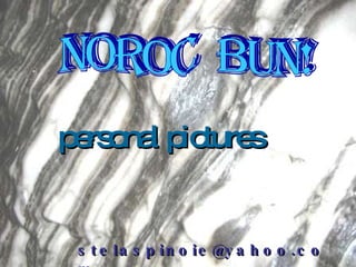 Noroc  bun! [email_address] personal pictures  