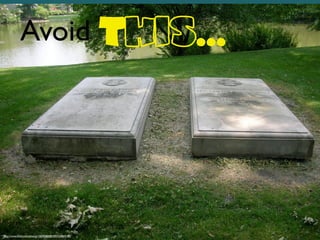 Avoid This...
http://www.ﬂickr.com/photos/10058483@N00/548844185/
 