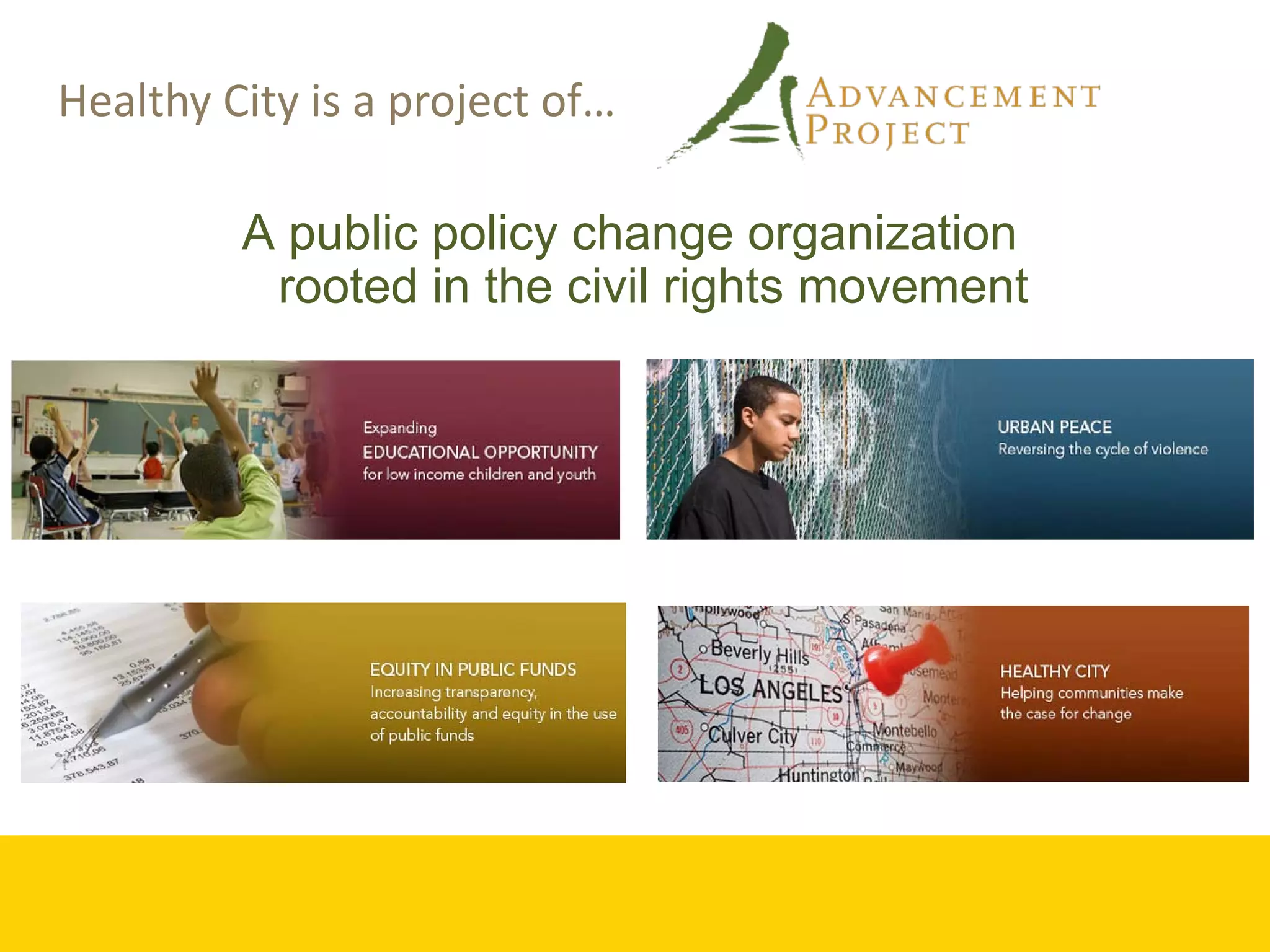 Healthy City is a project of…  

         A public policy change organization
          rooted in the civil rights movement
 