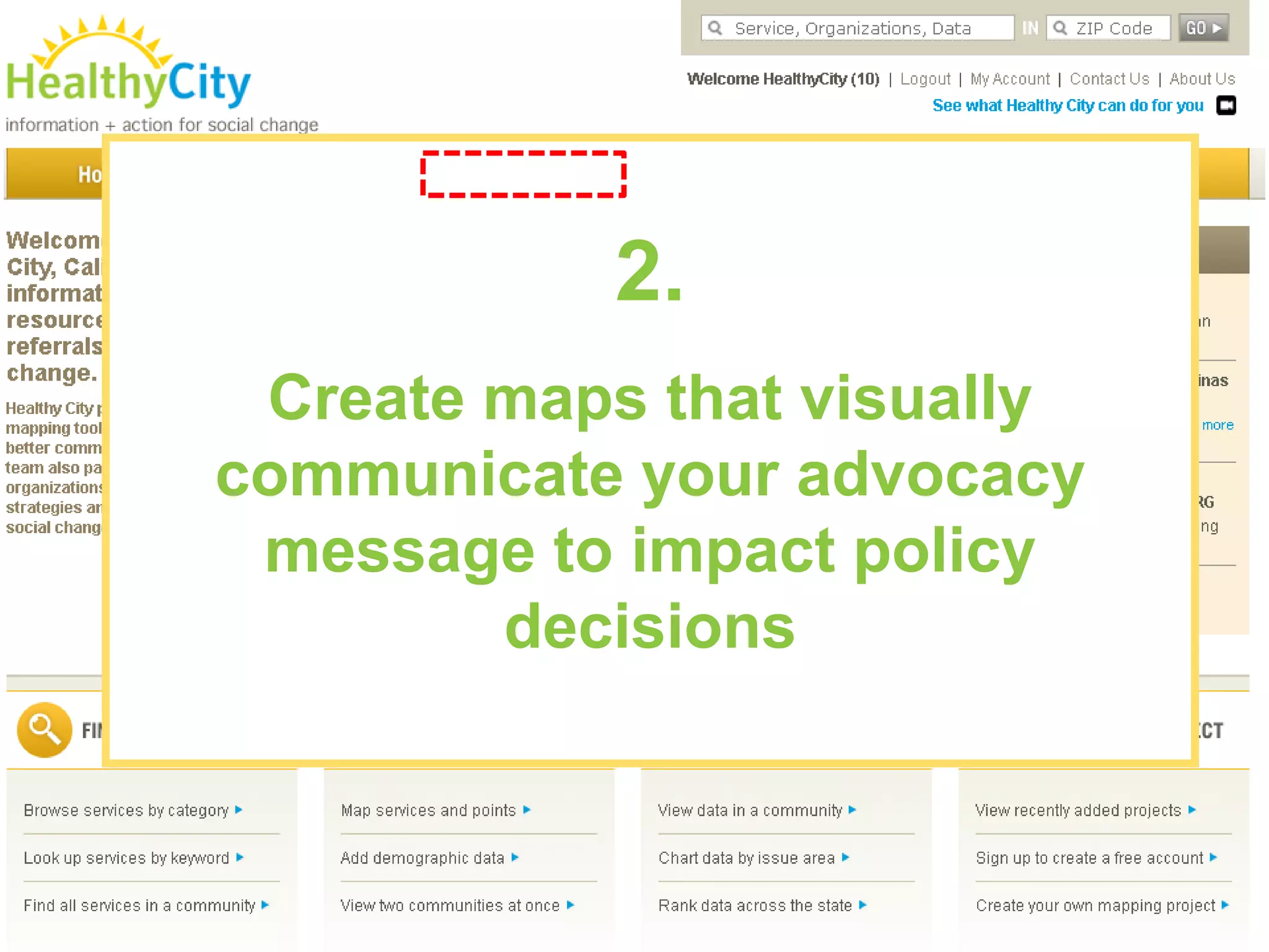 2.
 Create maps that visually
communicate your advocacy
 message to impact policy
        decisions
 