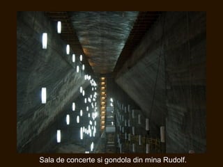 Sala de concerte si gondola din mina Rudolf.
 