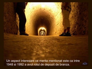 Un aspect interesant ce merita mentionat este ca intre
1948 si 1992 a avut rolul de depozit de branza.
 