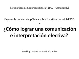 Foro Europeo de Gestores de Sitios UNESCO – Granada 2025
Mejorar la conciencia pública sobre los sitios de la UNESCO.
-
¿C...