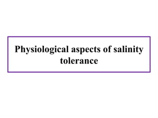 Physiological aspects of salinity
tolerance
 