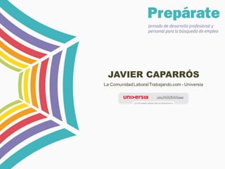 JAVIER CAPARRÓS
La Comunidad Laboral Trabajando.com - Universia

 
